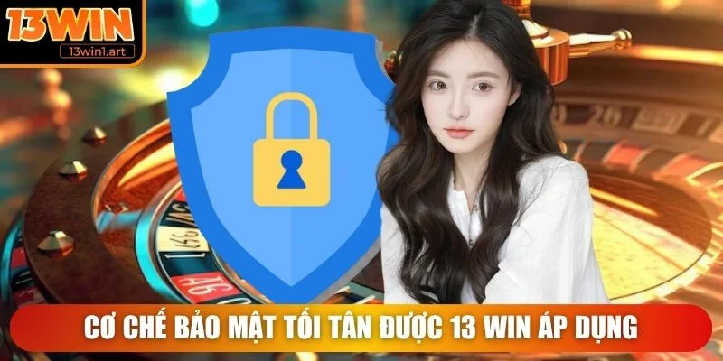 13win co che bao mat Cơ chế bảo mật tối tân được 13 WIN áp dụng