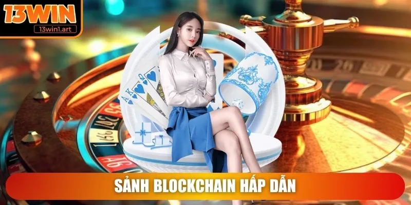 13win sanh blockchain hap dan Sảnh Blockchain hấp dẫn