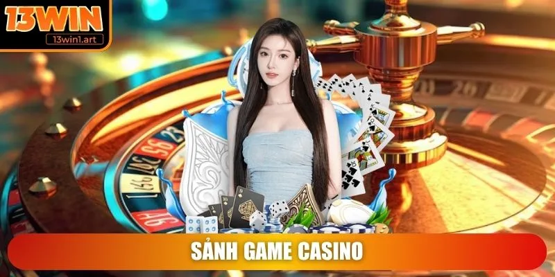 13win sanh game casino Sảnh game Casino