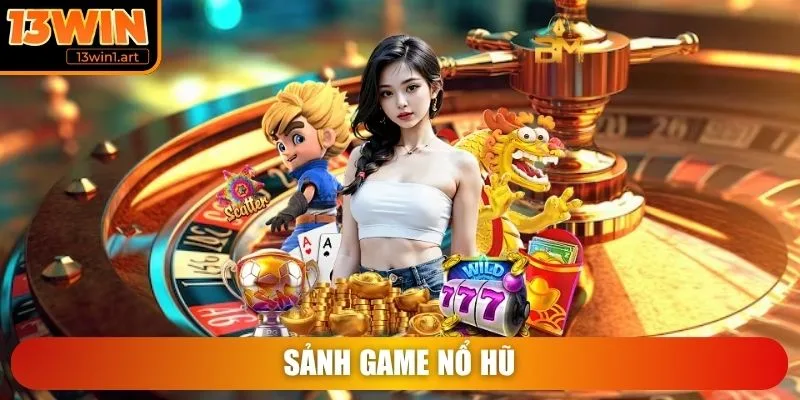 13win sanh game no hu Sảnh game Nổ Hũ