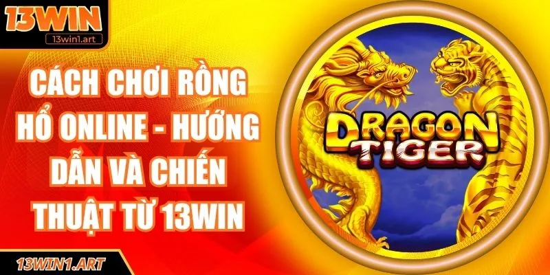 Cách chơi Rồng Hổ online