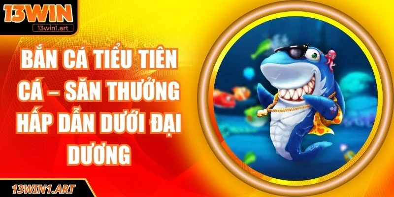 Bắn cá tiểu tiên cá