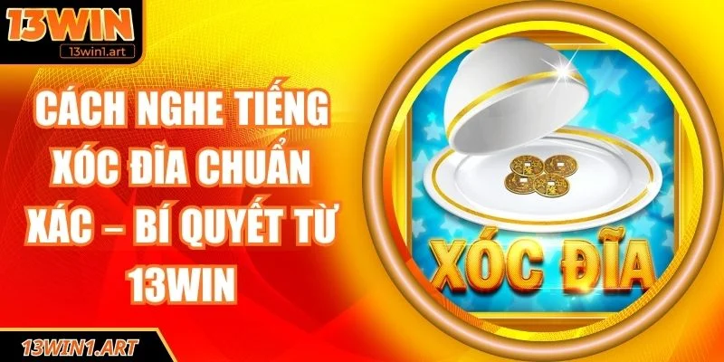 Cách nghe tiếng xóc đĩa